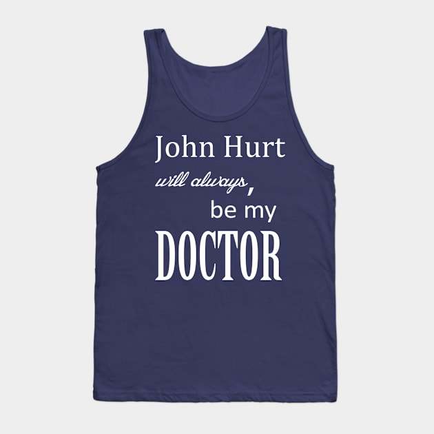 John Hurt Will Always be My Doctor from Dr. Who Tank Top by starchildsdesigns